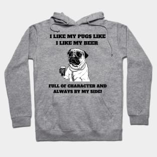 I like my pugs like I like my beer – full of character and always by my side. Hoodie